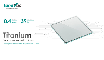 LandVac Titanium Vacuum Glass: Technical Specifications and Performance FAQ